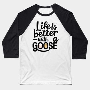 Life Is Better With A Goose Baseball T-Shirt